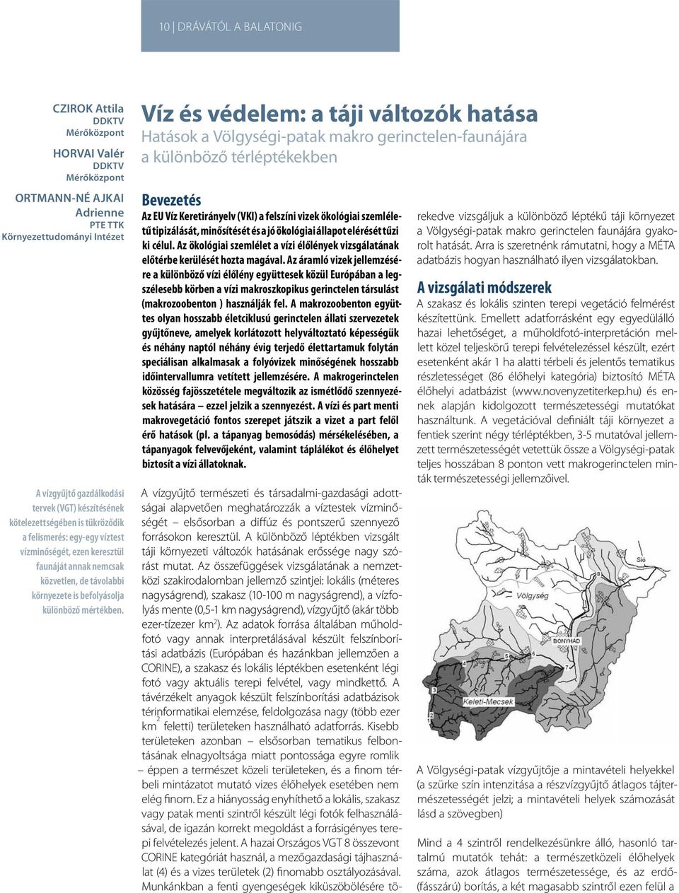 Víz és védelem: a táji változók hatása Hatások a Völgységi-patak makro gerinctelen-faunájára a különböző térléptékekben Bevezetés Az EU Víz Keretirányelv (VKI) a felszíni vizek ökológiai szemléletű