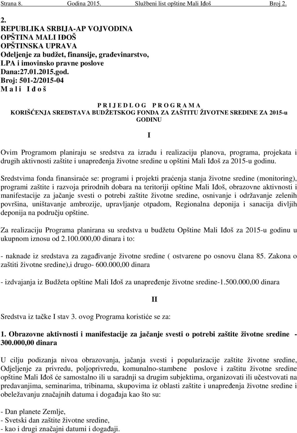 Broj: 501-2/2015-04 M a l i I đ o š P R I J E D L O G P R O G R A M A KORIŠĆENJA SREDSTAVA BUDŽETSKOG FONDA ZA ZAŠTITU ŽIVOTNE SREDINE ZA 2015-u GODINU I Ovim Programom planiraju se sredstva za