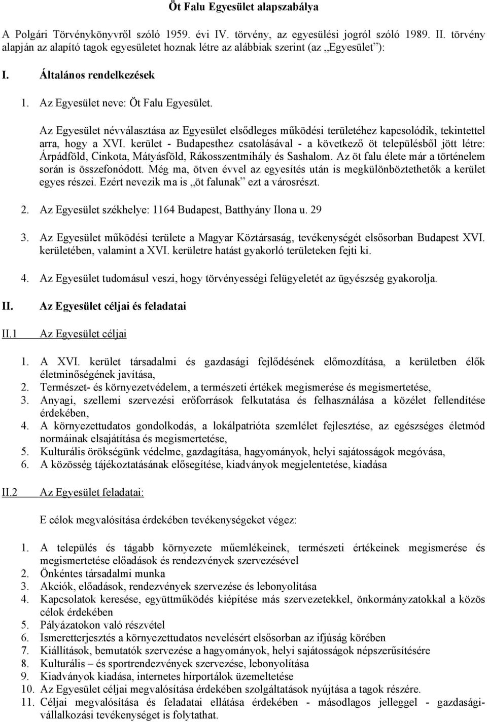 Az Egyesület névválasztása az Egyesület elsődleges működési területéhez kapcsolódik, tekintettel arra, hogy a XVI.