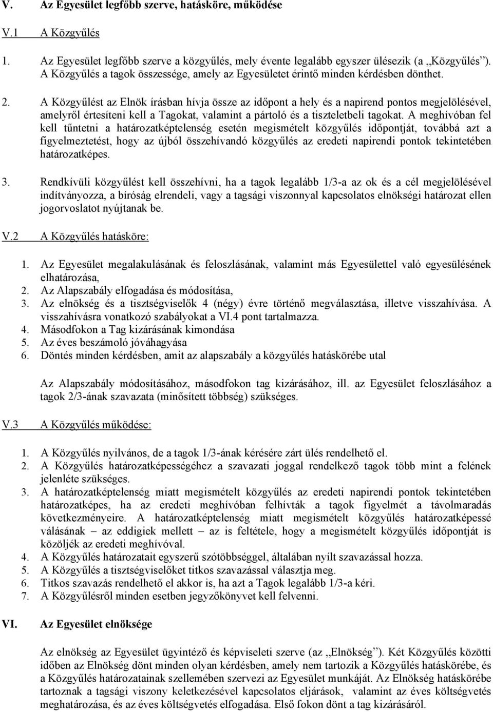 A Közgyűlést az Elnök írásban hívja össze az időpont a hely és a napirend pontos megjelölésével, amelyről értesíteni kell a Tagokat, valamint a pártoló és a tiszteletbeli tagokat.