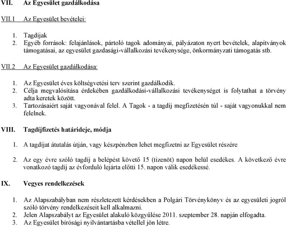 2 Az Egyesület gazdálkodása: 1. Az Egyesület éves költségvetési terv szerint gazdálkodik. 2.