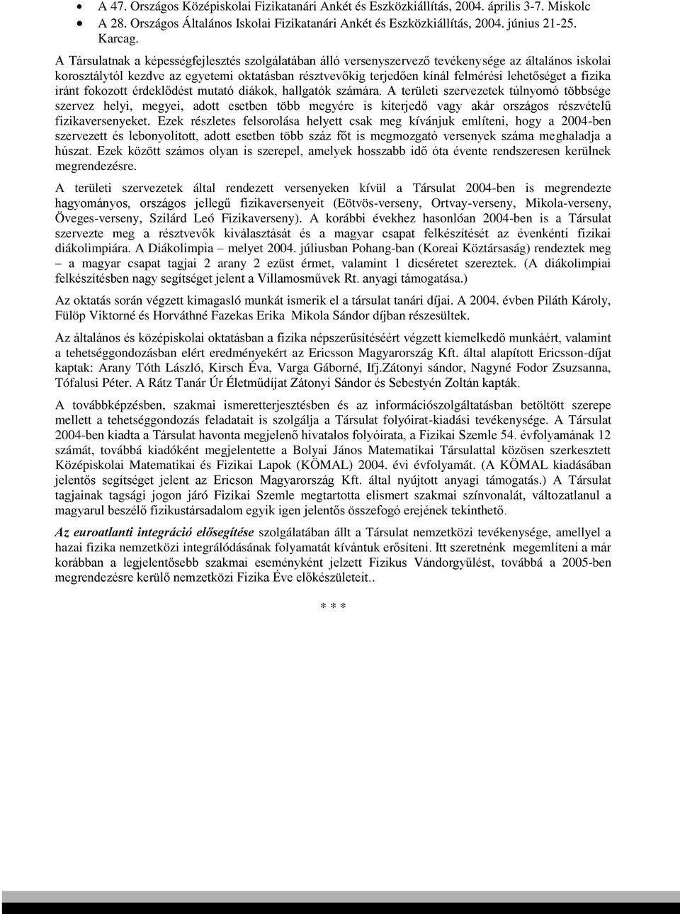 a fizika iránt fokozott érdeklődést mutató diákok, hallgatók számára.
