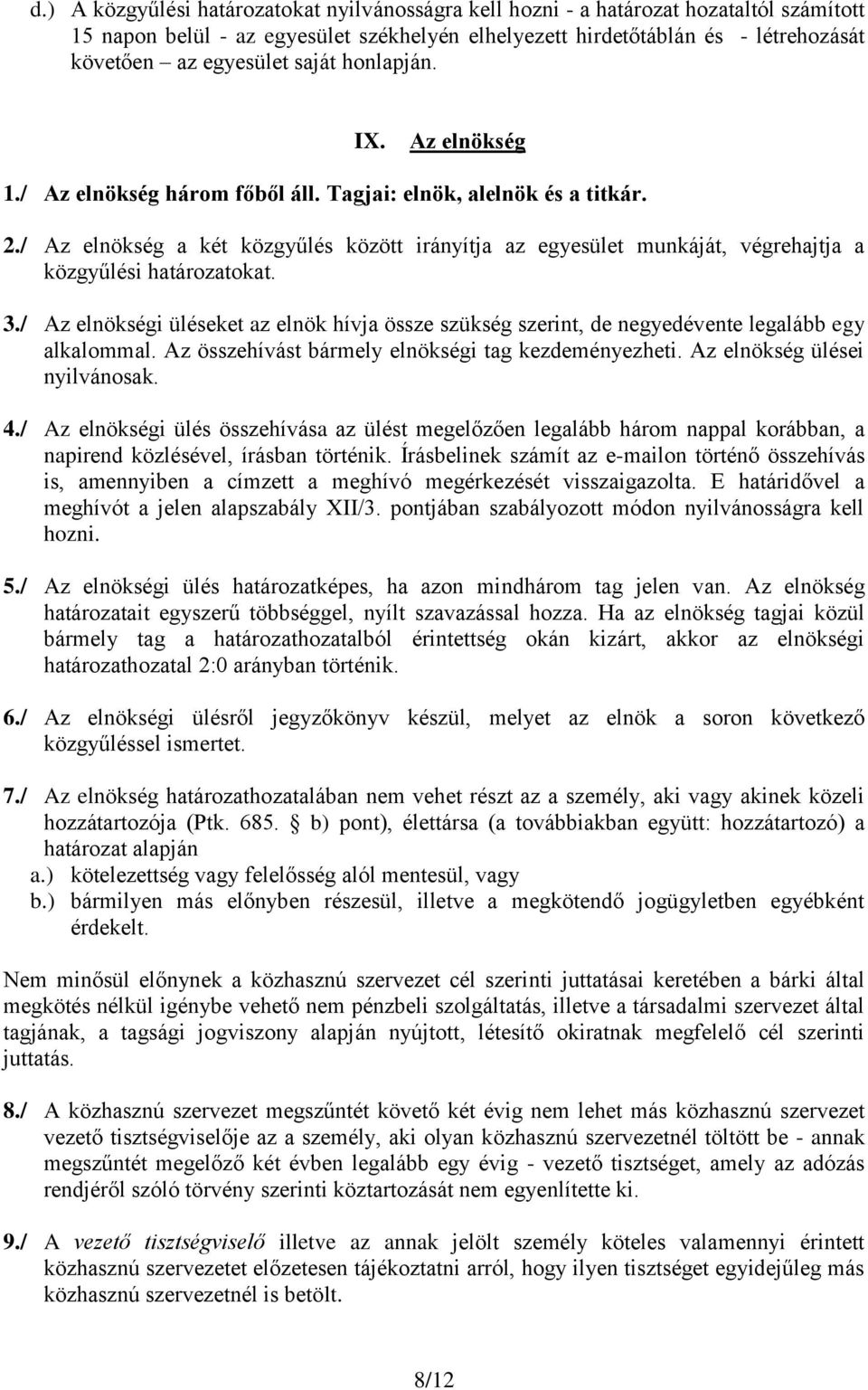 / Az elnökség a két közgyűlés között irányítja az egyesület munkáját, végrehajtja a közgyűlési határozatokat. 3.