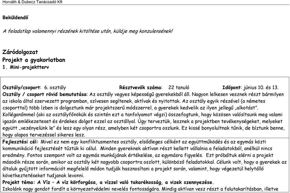 Nagyon lelkesen vesznek részt bármilyen az iskola által szervezett programban, szívesen segítenek, aktívak és nyitottak.