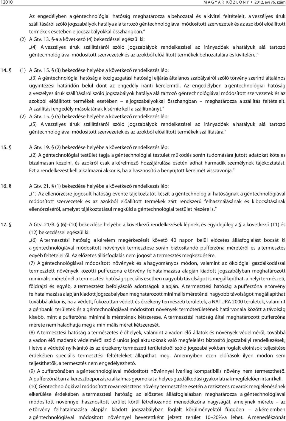 szervezetek és az azokból elõállított termékek esetében e jogszabályokkal összhangban. (2) A Gtv. 13.