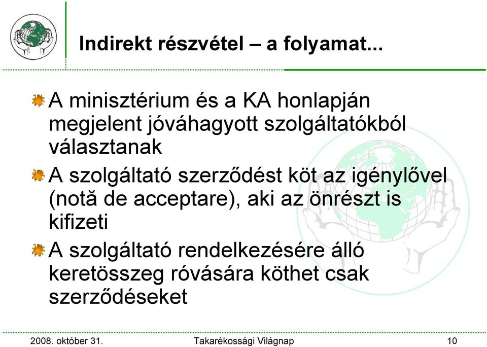 választanak A szolgáltató szerződést köt az igénylővel (notă de acceptare), aki az