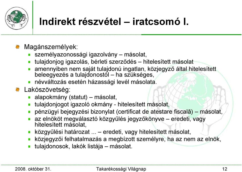 beleegyezés a tulajdonostól ha szükséges, névváltozás esetén házassági levél másolata.