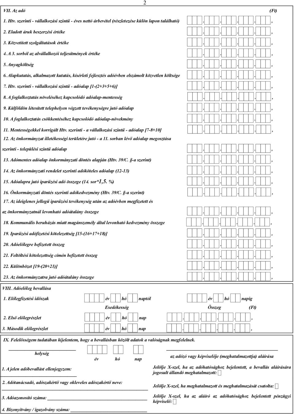 szerinti - vállalkozási szintű - adóalap [1-(2+3+5+6)]...., 8. A foglalkoztatás növeléséhez kapcsolódó adóalap-mentesség...., 9. Külföldön létesített telephelyen végzett tevékenységre jutó adóalap.