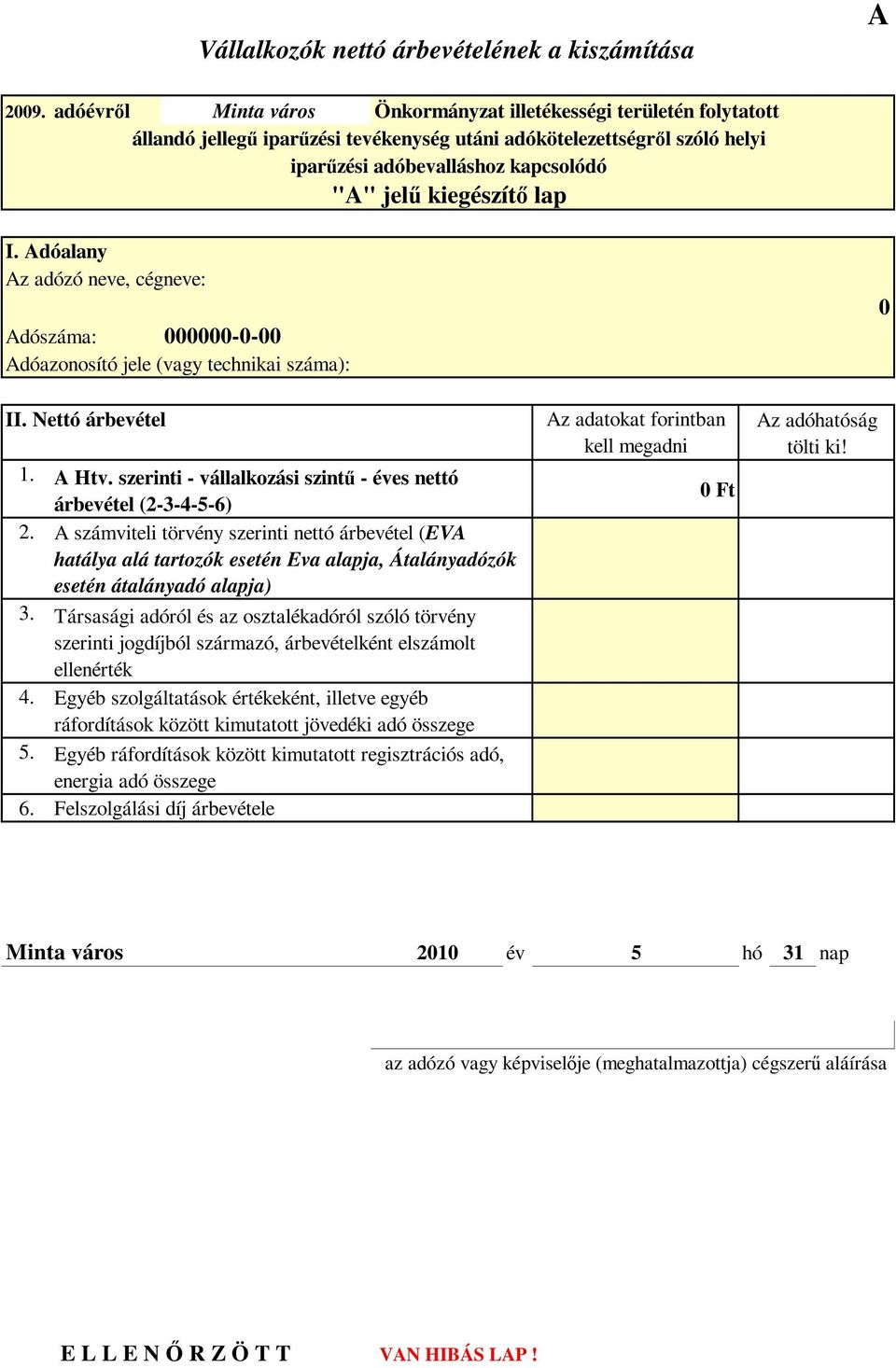 Adóalany Az adózó neve, cégneve: Adószáma: -- Adóazonosító jele (vagy technikai száma): II. Nettó árbevétel 1. 2. 3. 4. 5. 6. A Htv.
