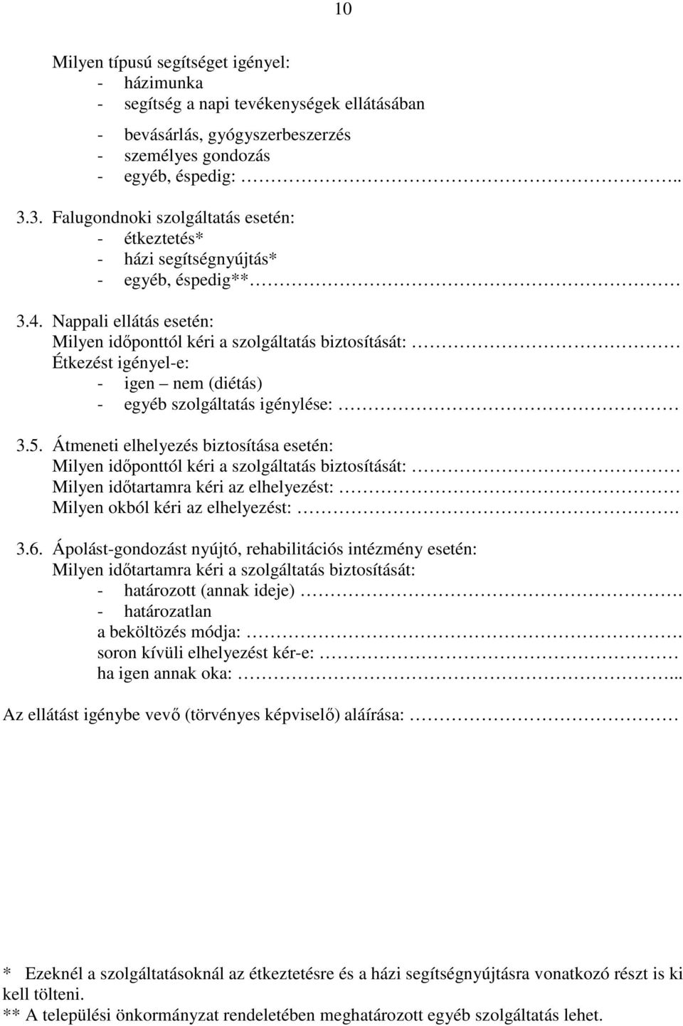 Nappali ellátás esetén: Milyen időponttól kéri a szolgáltatás biztosítását: Étkezést igényel-e: - igen nem (diétás) - egyéb szolgáltatás igénylése: 3.5.