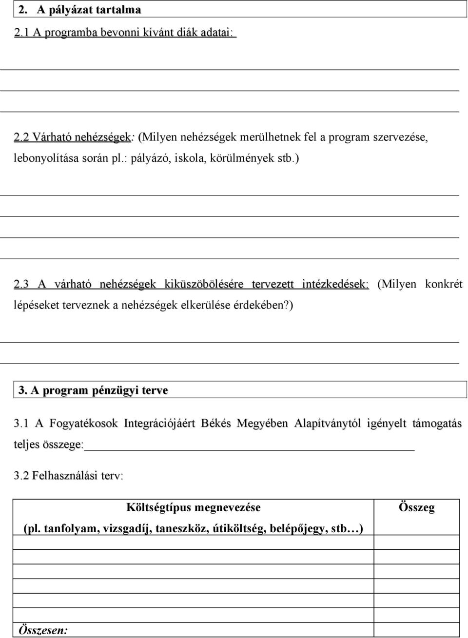 3 A várható nehézségek kiküszöbölésére tervezett intézkedések: (Milyen konkrét lépéseket terveznek a nehézségek elkerülése érdekében?) 3.