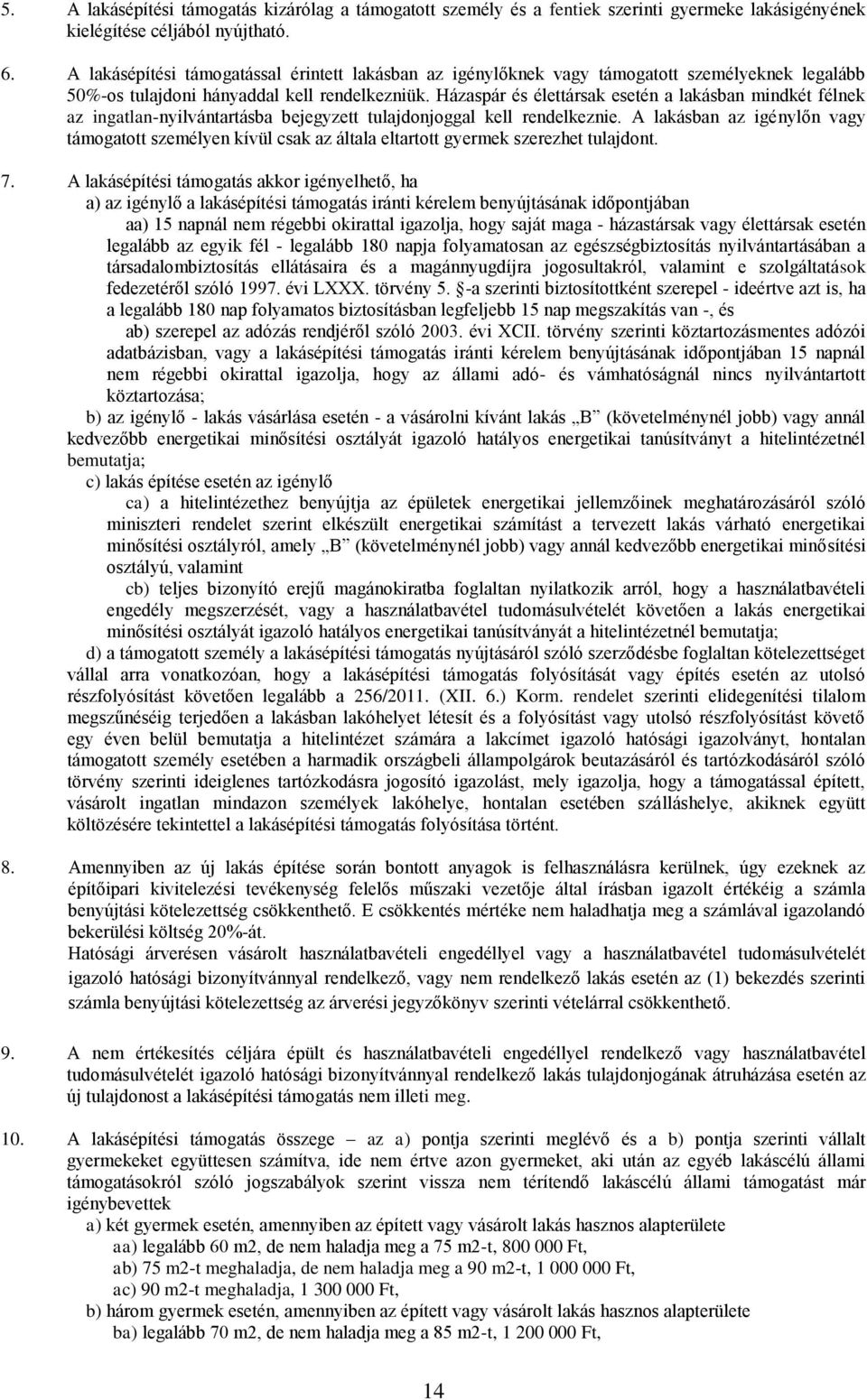 Házaspár és élettársak esetén a lakásban mindkét félnek az ingatlan-nyilvántartásba bejegyzett tulajdonjoggal kell rendelkeznie.