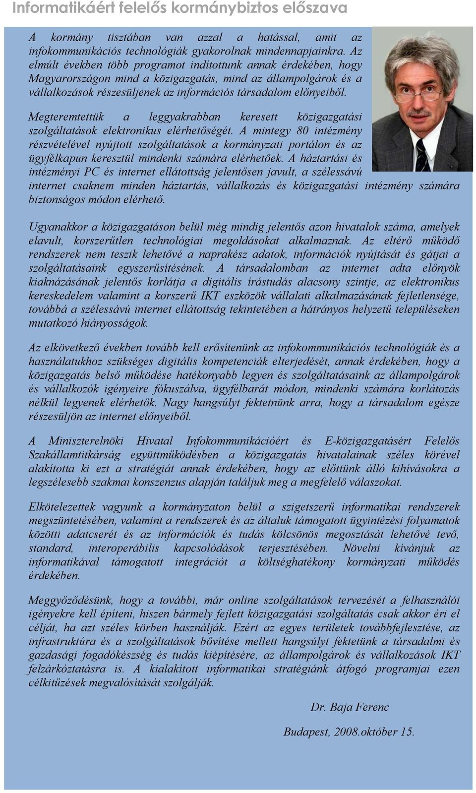 Megteremtettük a leggyakrabban keresett közigazgatási szolgáltatások elektronikus elérhetőségét.