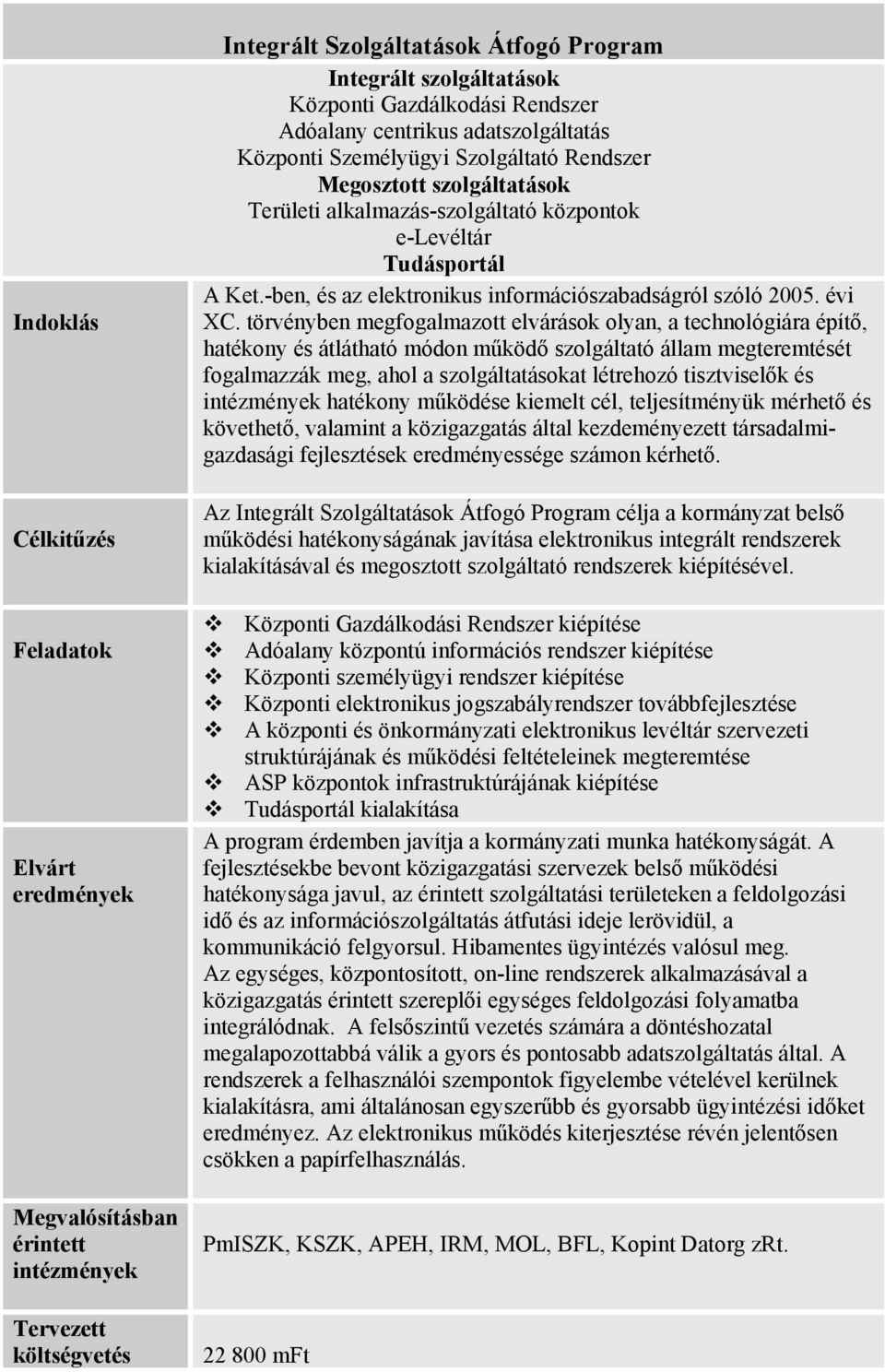 -ben, és az elektronikus információszabadságról szóló 2005. évi XC.