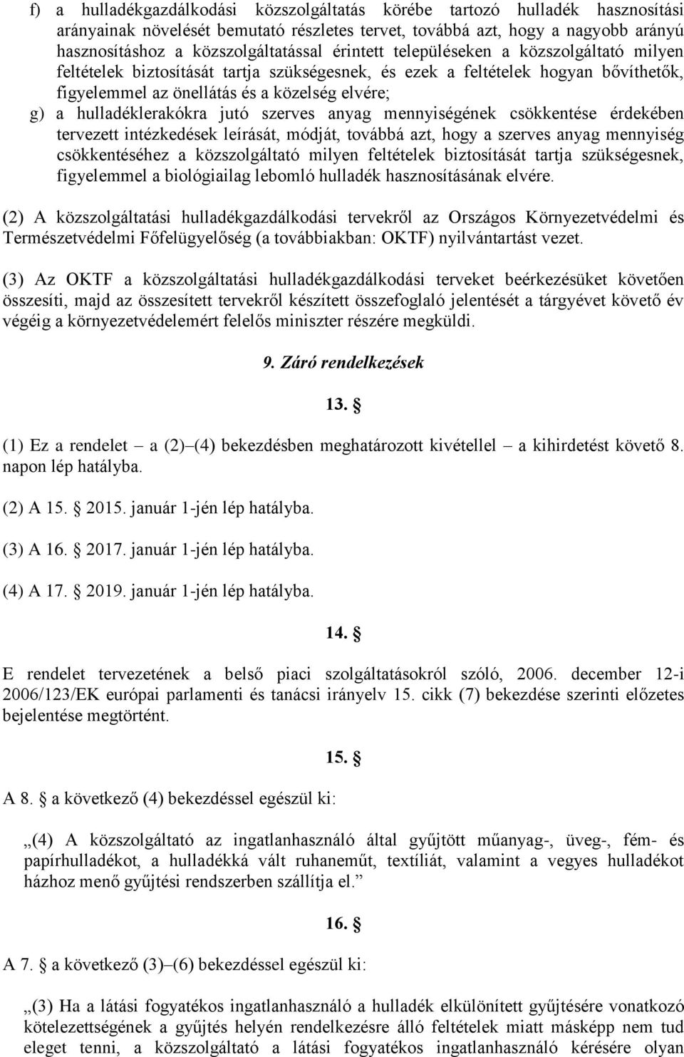 hulladéklerakókra jutó szerves anyag mennyiségének csökkentése érdekében tervezett intézkedések leírását, módját, továbbá azt, hogy a szerves anyag mennyiség csökkentéséhez a közszolgáltató milyen