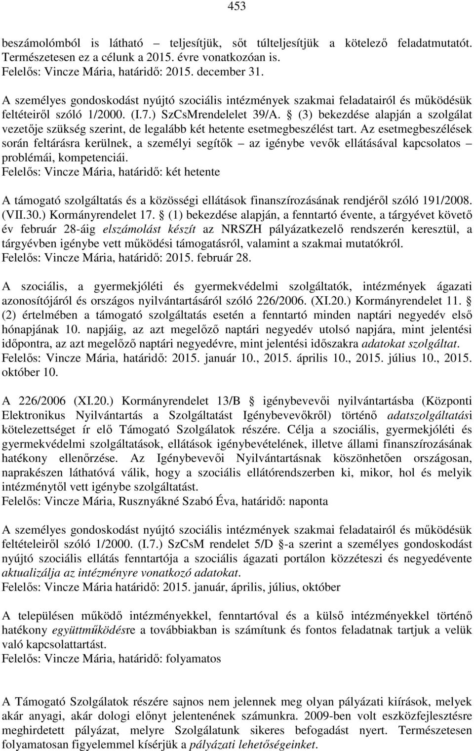 (3) bekezdése alapján a szolgálat vezetője szükség szerint, de legalább két hetente esetmegbeszélést tart.