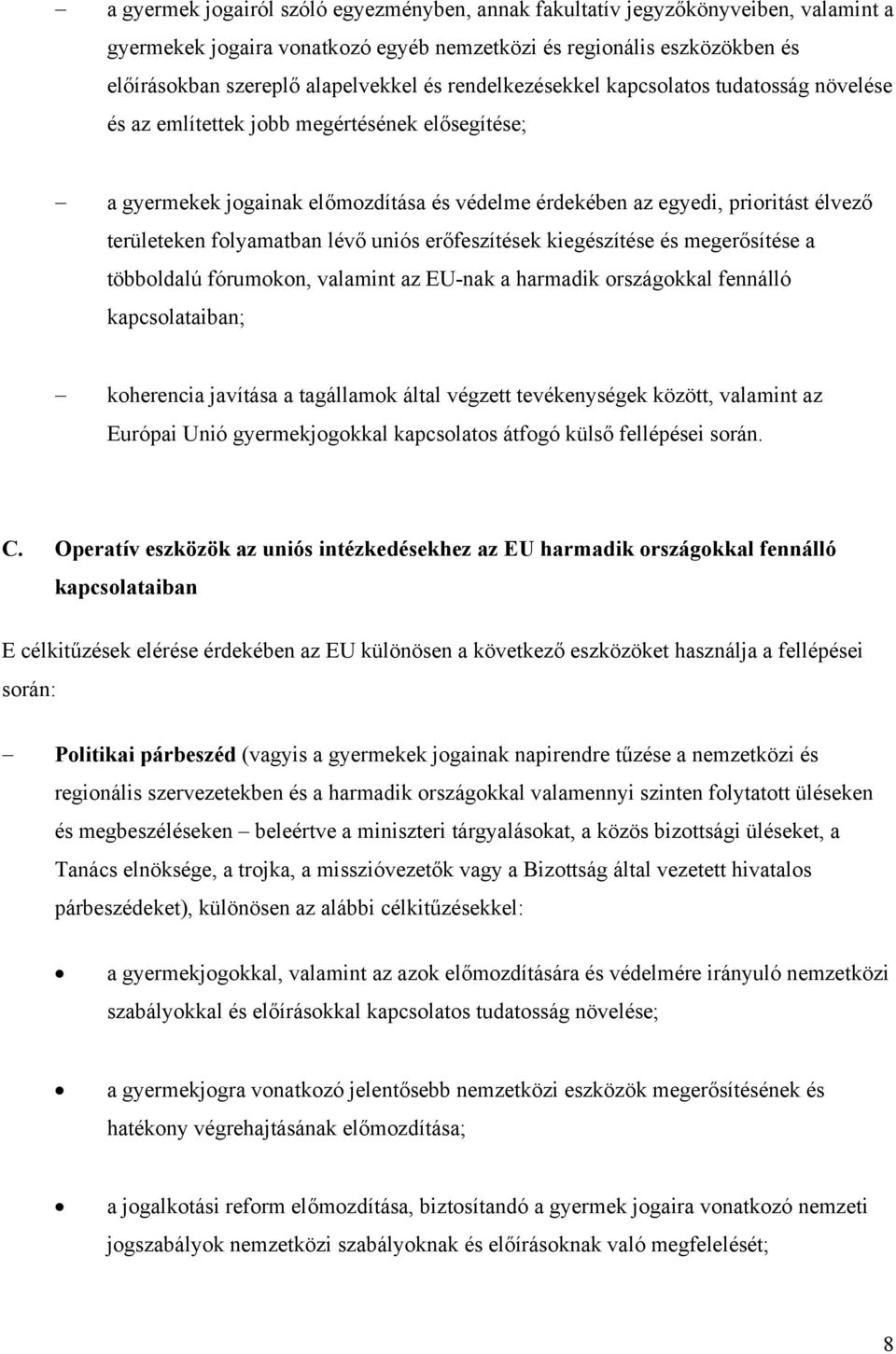 folyamatban lévő uniós erőfeszítések kiegészítése és megerősítése a többoldalú fórumokon, valamint az EU-nak a harmadik országokkal fennálló kapcsolataiban; koherencia javítása a tagállamok által