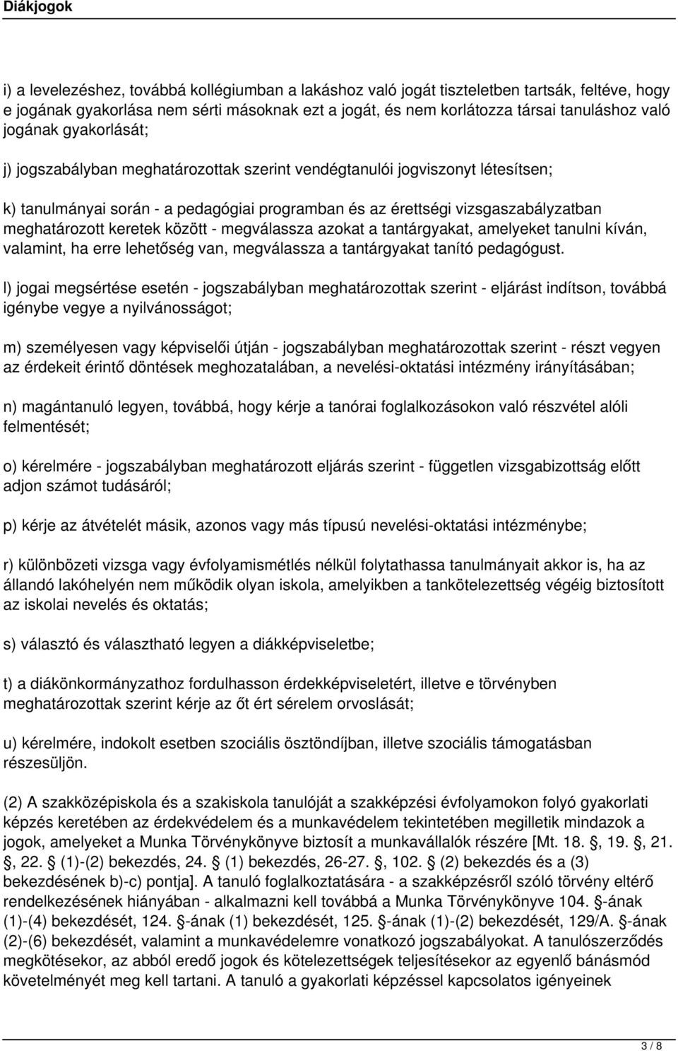 között - megválassza azokat a tantárgyakat, amelyeket tanulni kíván, valamint, ha erre lehetőség van, megválassza a tantárgyakat tanító pedagógust.
