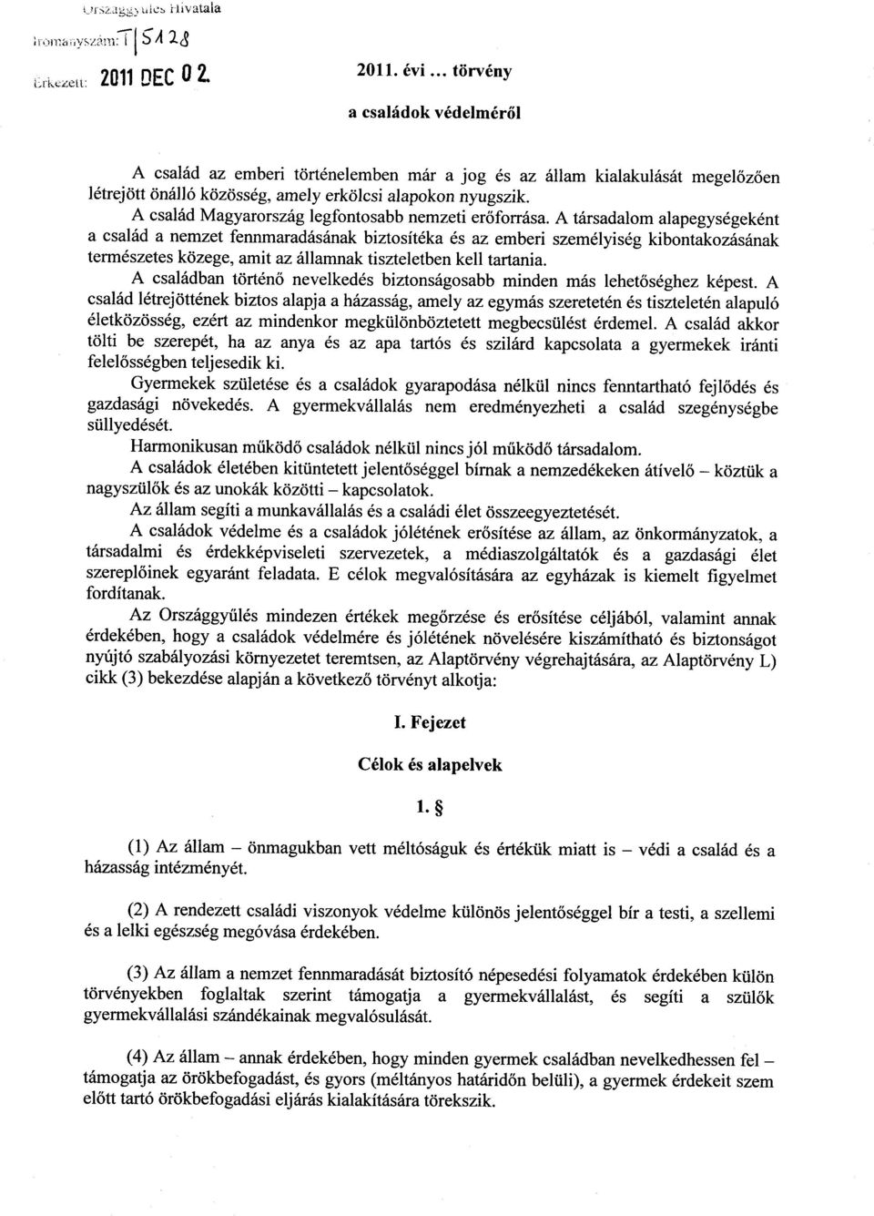 A család Magyarország legfontosabb nemzeti erőforrása.