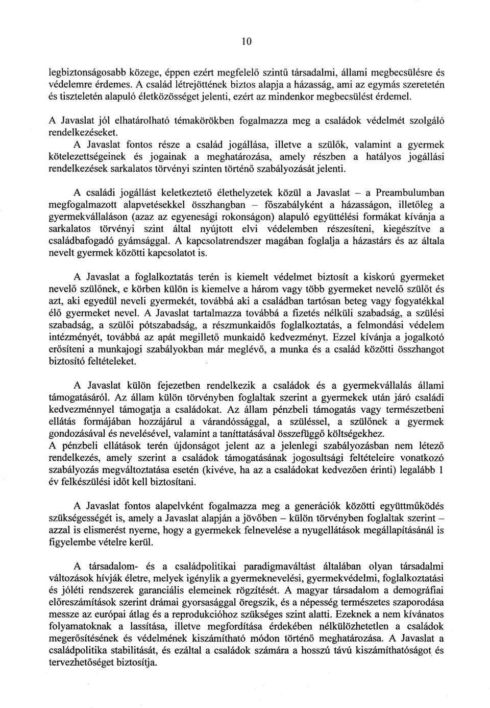 A Javaslat jól elhatárolható témakörökben fogalmazza meg a családok védelmét szolgál ó rendelkezéseket.
