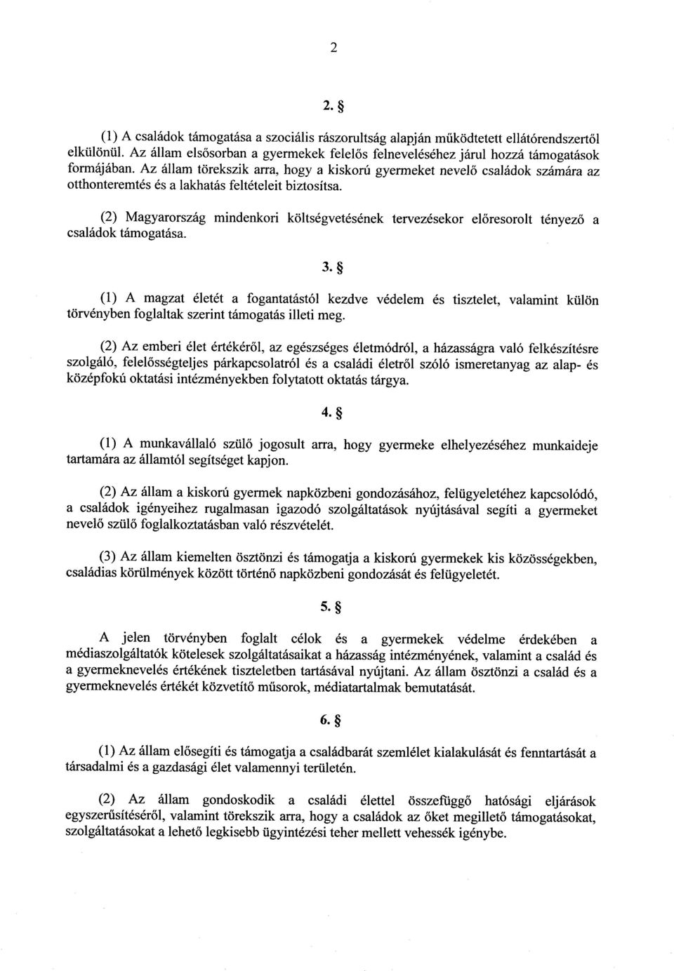 (2) Magyarország mindenkori költségvetésének tervezésekor el őresorolt tényez ő a családok támogatása. 3.