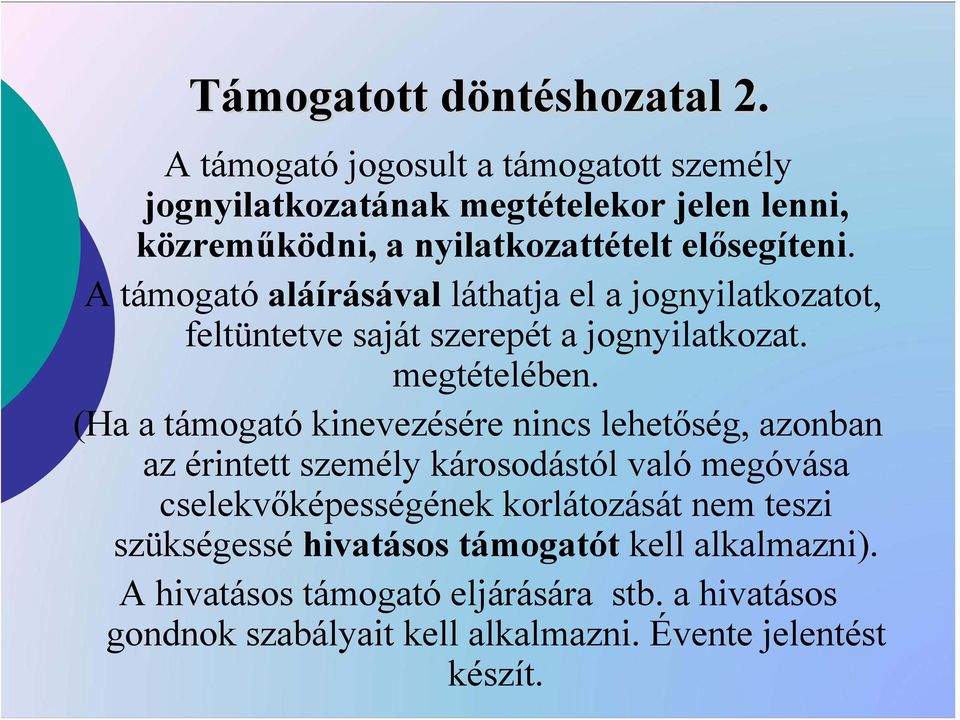 A támogató aláírásával láthatja el a jognyilatkozatot, feltüntetve saját szerepét a jognyilatkozat. megtételében.