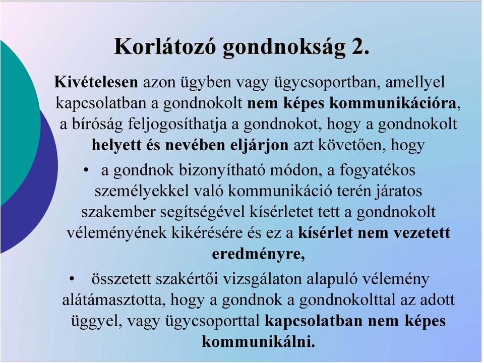 gondnokolt helyett és nevében eljárjon azt követően, hogy a gondnok bizonyítható módon, a fogyatékos személyekkel való kommunikáció terén járatos