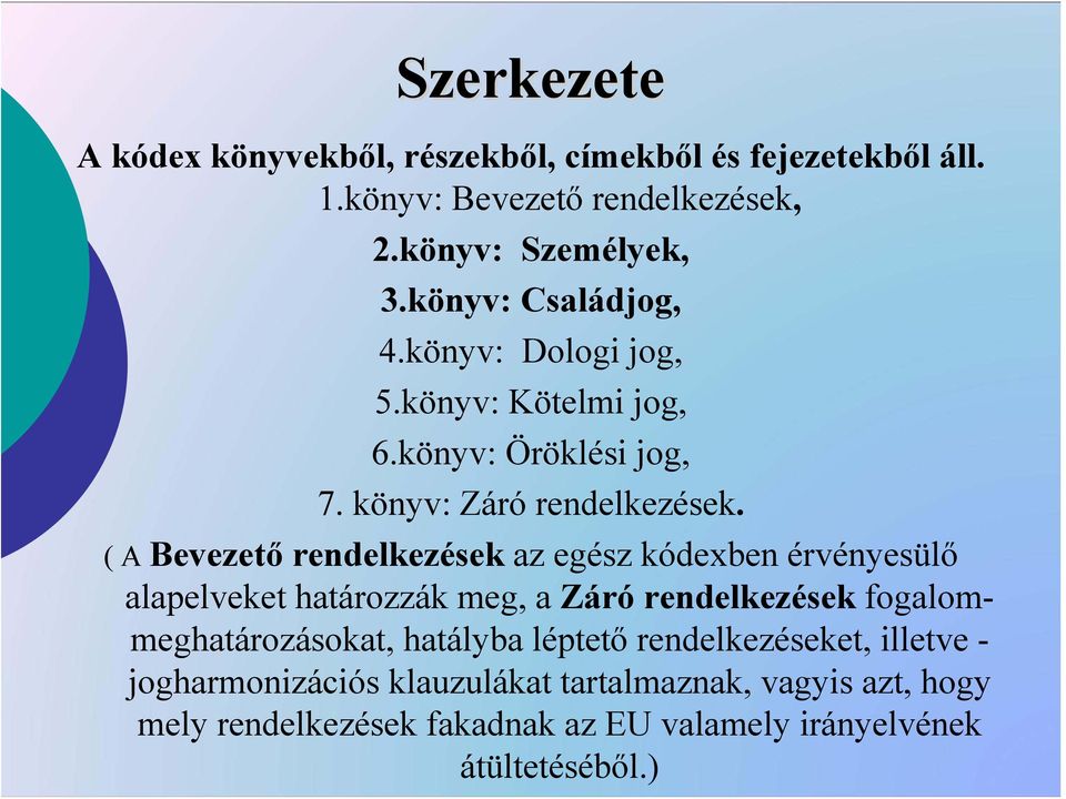 ( A Bevezető rendelkezések az egész kódexben érvényesülő alapelveket határozzák meg, a Záró rendelkezések fogalommeghatározásokat,