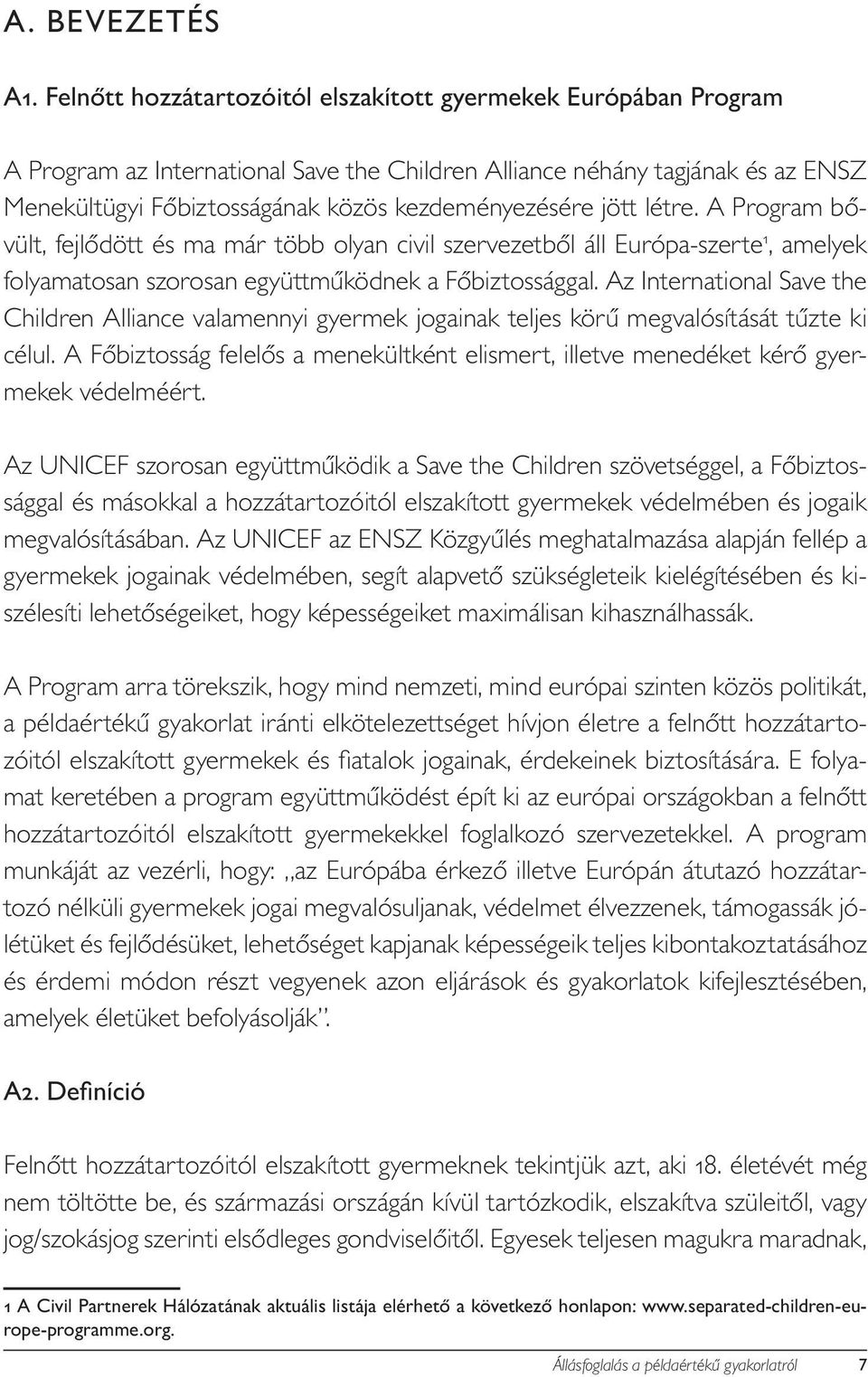 jött létre. A Program bővült, fejlődött és ma már több olyan civil szervezetből áll Európa-szerte 1, amelyek folyamatosan szorosan együttműködnek a Főbiztossággal.