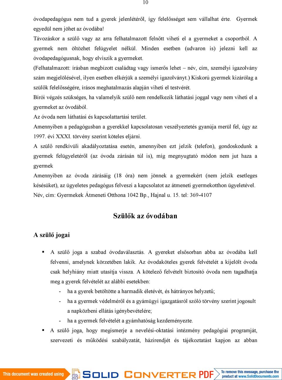 Minden esetben (udvaron is) jelezni kell az óvodapedagógusnak, hogy elviszik a gyermeket.