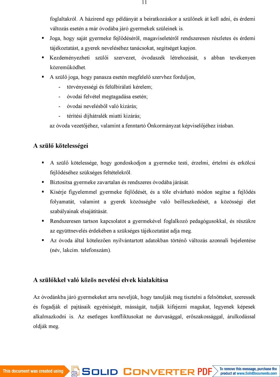 Kezdeményezheti szülői szervezet, óvodaszék létrehozását, s abban tevékenyen közreműködhet.