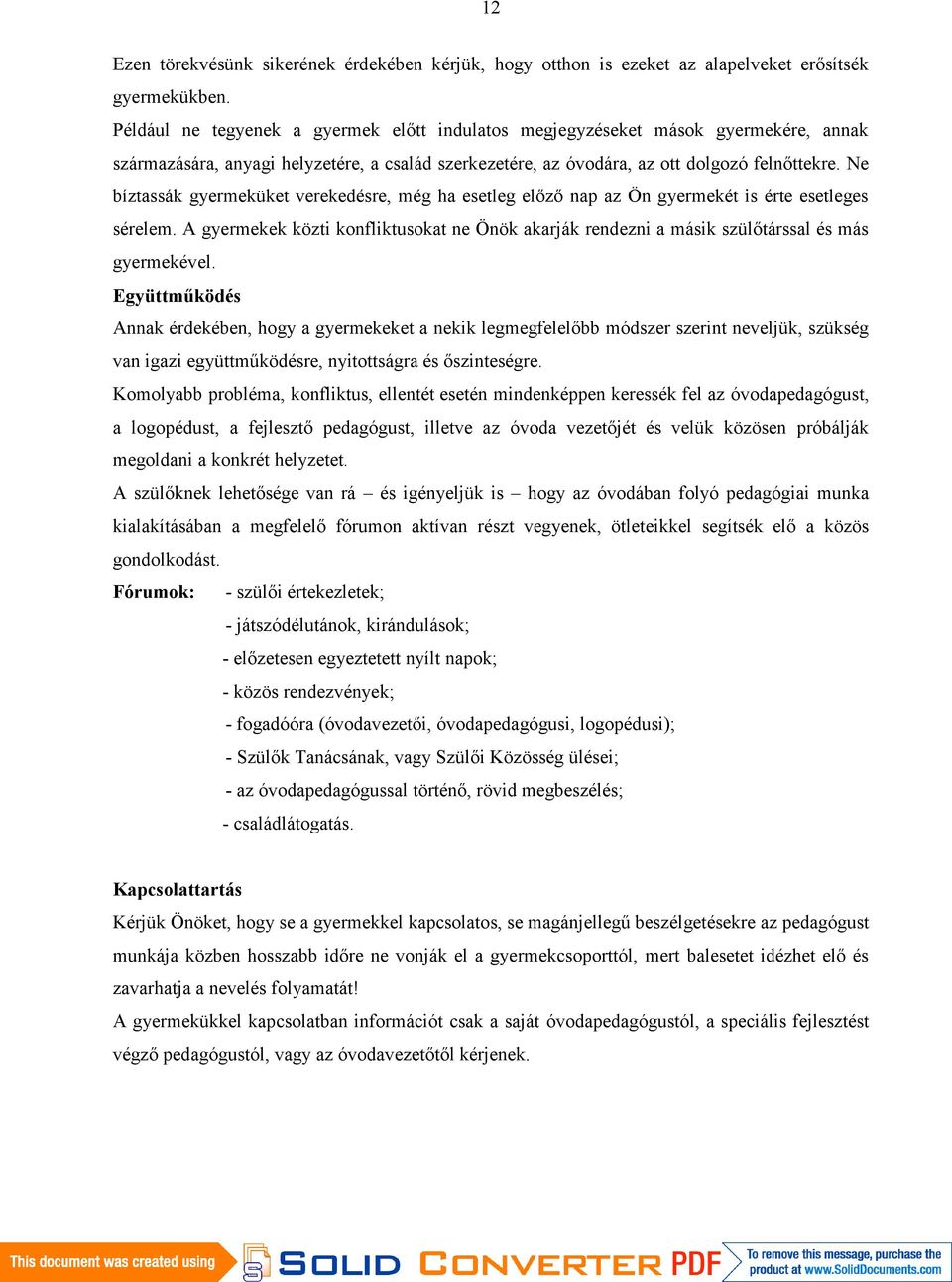 Ne bíztassák gyermeküket verekedésre, még ha esetleg előző nap az Ön gyermekét is érte esetleges sérelem.