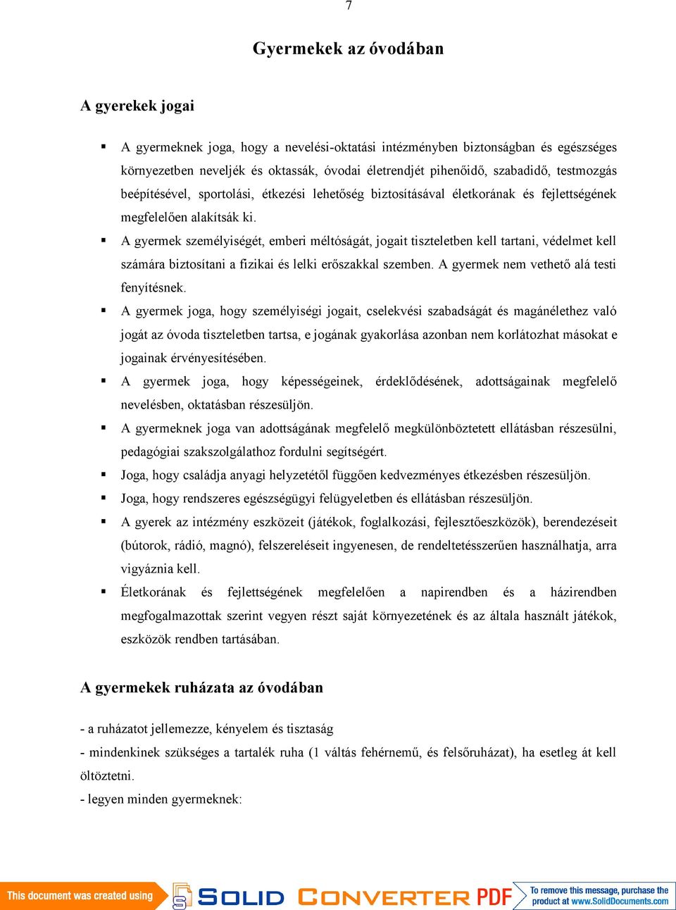 A gyermek személyiségét, emberi méltóságát, jogait tiszteletben kell tartani, védelmet kell számára biztosítani a fizikai és lelki erőszakkal szemben. A gyermek nem vethető alá testi fenyítésnek.