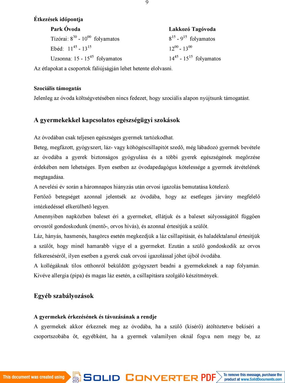 A gyermekekkel kapcsolatos egészségügyi szokások Az óvodában csak teljesen egészséges gyermek tartózkodhat.