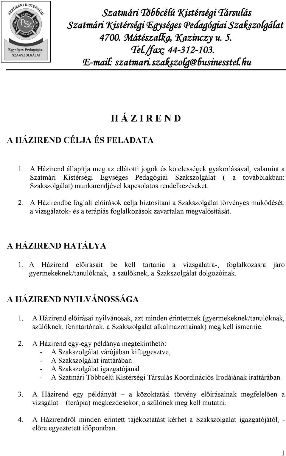 A Házirend állapítja meg az ellátotti jogok és kötelességek gyakorlásával, valamint a Szatmári Kistérségi Egységes Pedagógiai Szakszolgálat ( a továbbiakban: Szakszolgálat) munkarendjével kapcsolatos