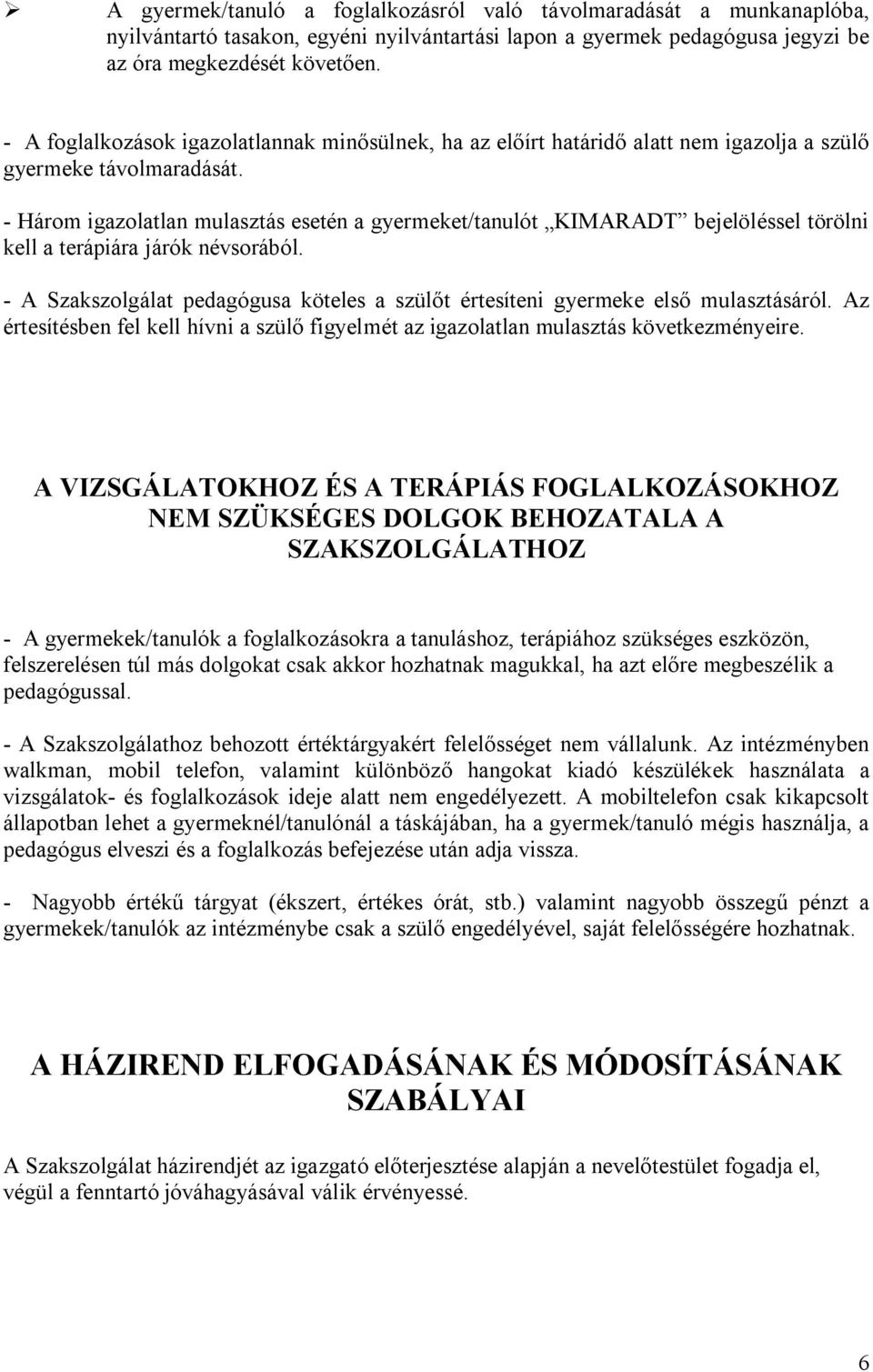 - Három igazolatlan mulasztás esetén a gyermeket/tanulót KIMARADT bejelöléssel törölni kell a terápiára járók névsorából.