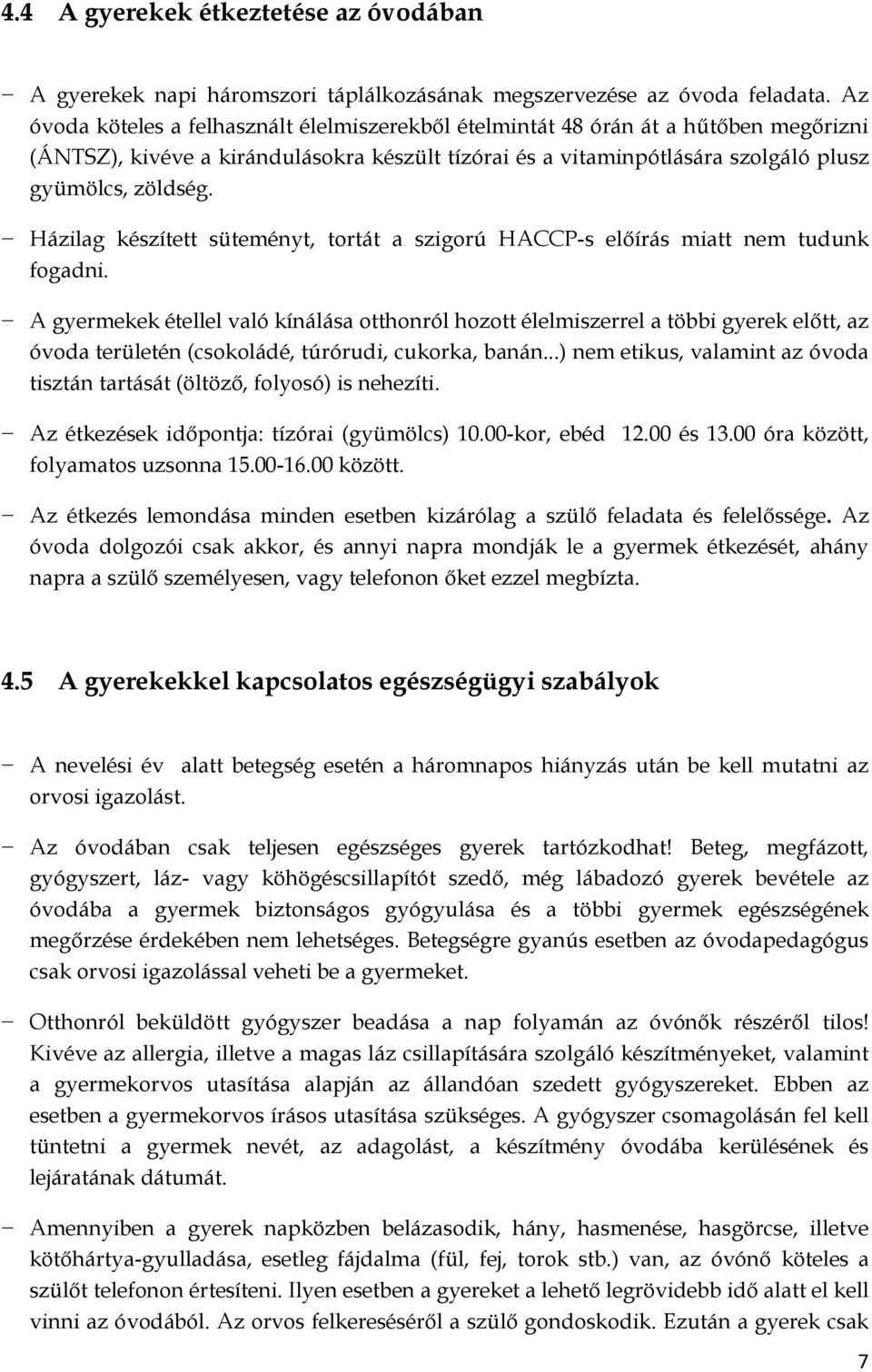Házilag készített süteményt, tortát a szigorú HACCP-s előírás miatt nem tudunk fogadni.