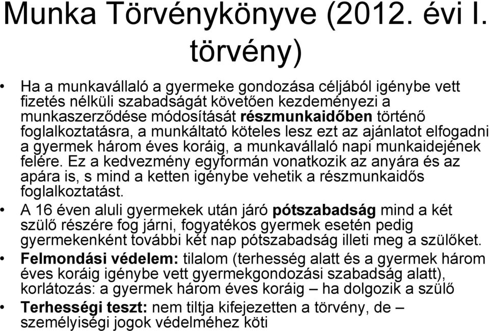 munkáltató köteles lesz ezt az ajánlatot elfogadni a gyermek három éves koráig, a munkavállaló napi munkaidejének felére.