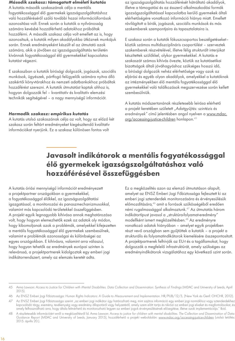 A második szakasz célja volt emellett az is, hogy azonosítsuk, a kutatók milyen akadályokba ütköznek munkájuk során.