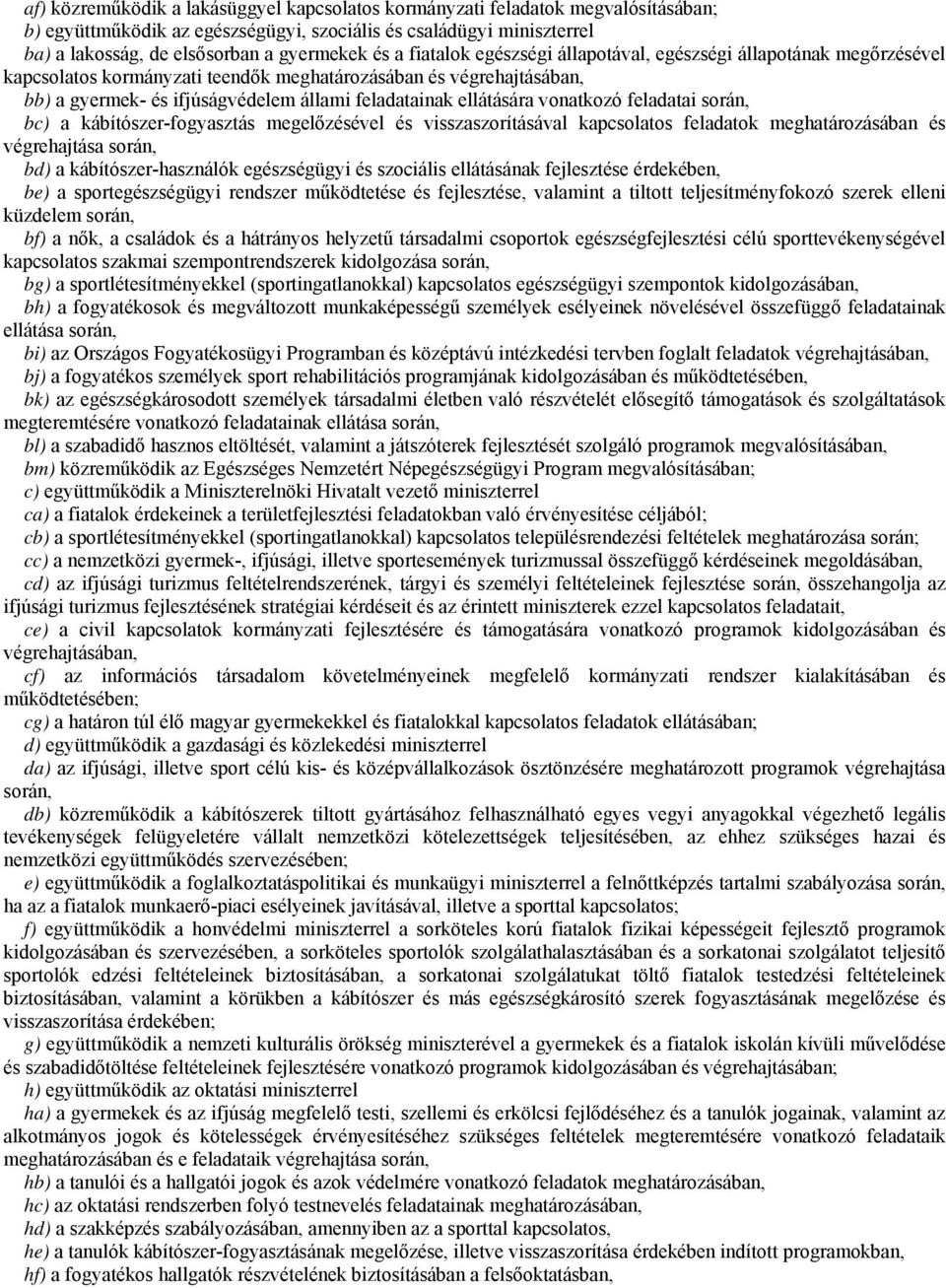 ellátására vonatkozó feladatai során, bc) a kábítószer-fogyasztás megelőzésével és visszaszorításával kapcsolatos feladatok meghatározásában és végrehajtása során, bd) a kábítószer-használók