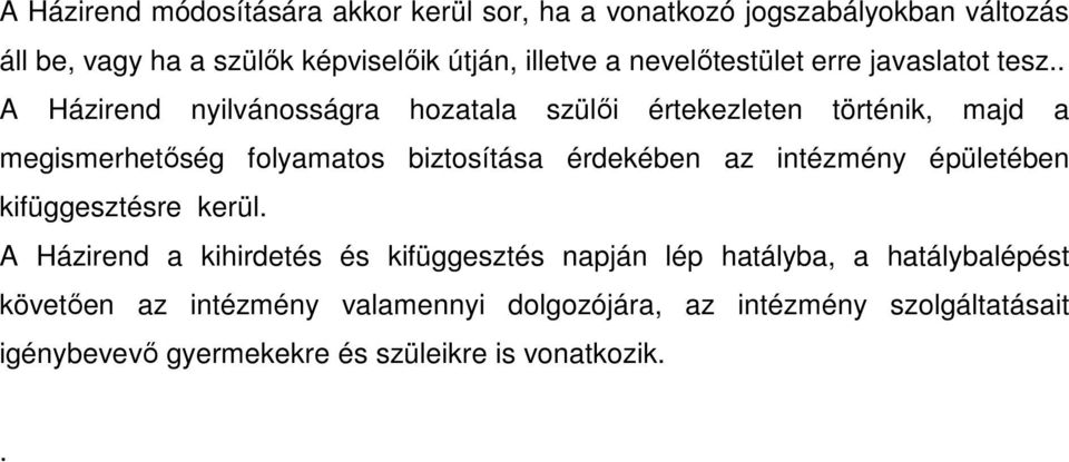 . A Házirend nyilvánosságra hozatala szülıi értekezleten történik, majd a megismerhetıség folyamatos biztosítása érdekében az intézmény
