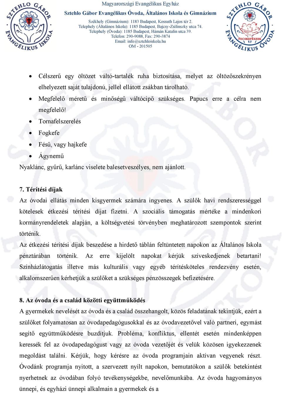 Térítési díjak Az óvodai ellátás minden kisgyermek számára ingyenes. A szülők havi rendszerességgel kötelesek étkezési térítési díjat fizetni.