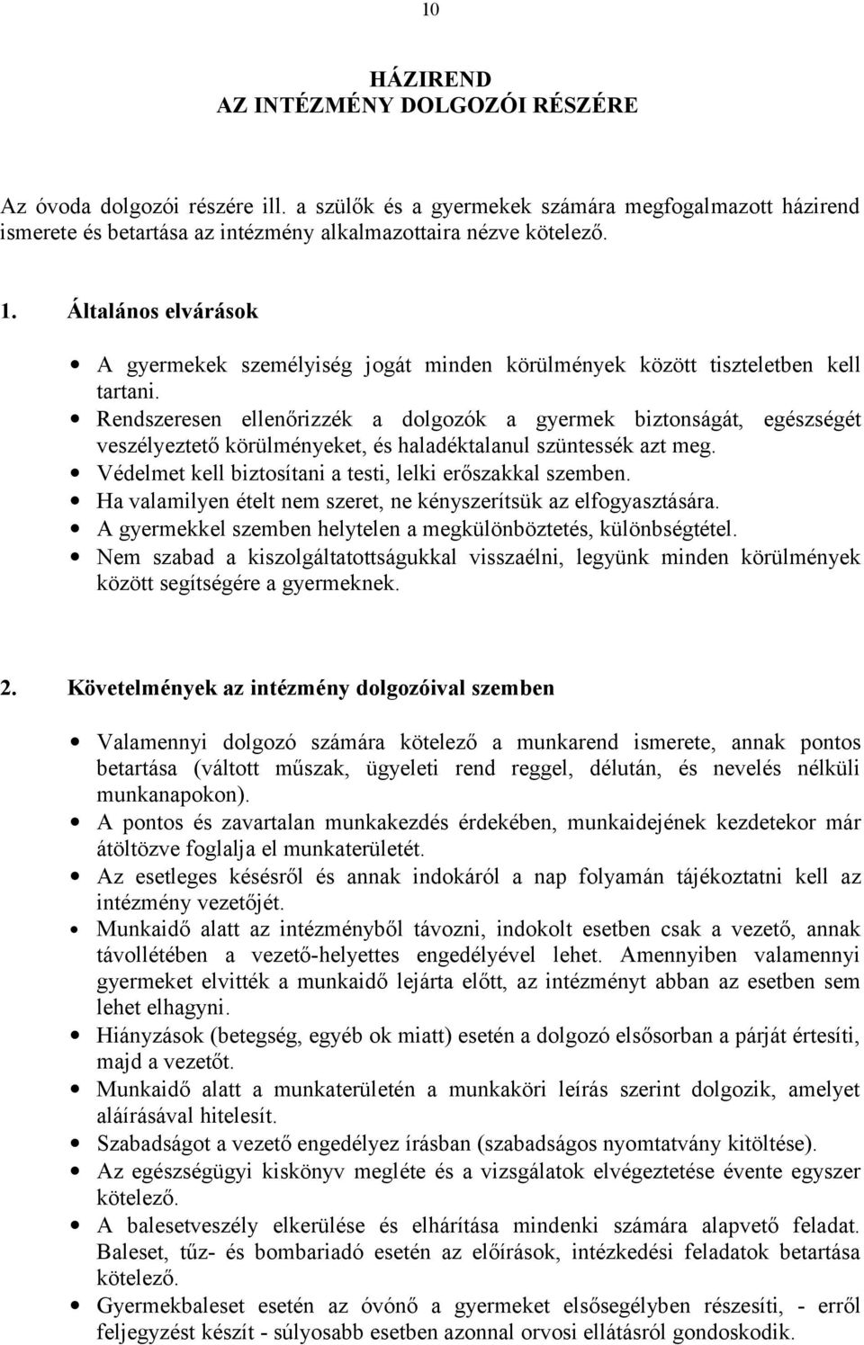 Rendszeresen ellenőrizzék a dolgozók a gyermek biztonságát, egészségét veszélyeztető körülményeket, és haladéktalanul szüntessék azt meg. Védelmet kell biztosítani a testi, lelki erőszakkal szemben.