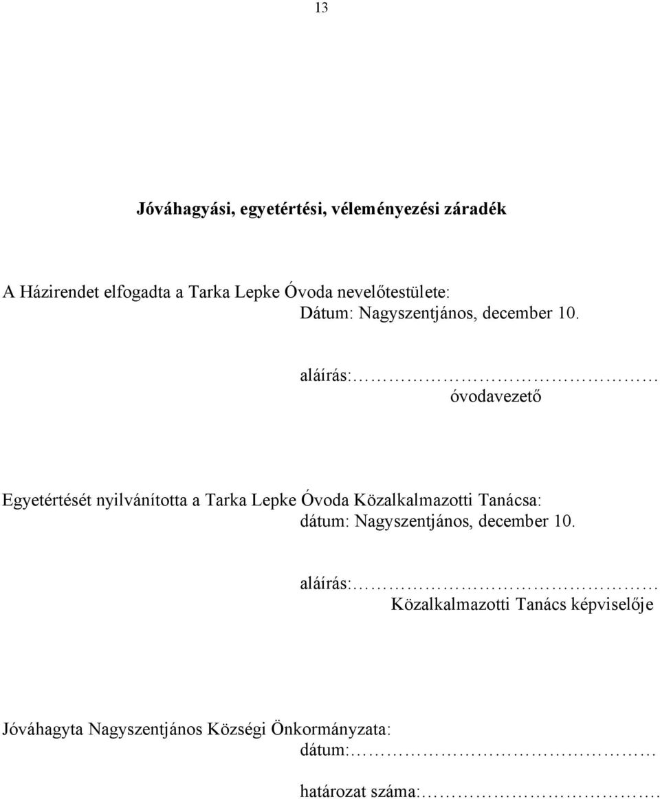 aláírás: óvodavezető Egyetértését nyilvánította a Tarka Lepke Óvoda Közalkalmazotti Tanácsa: