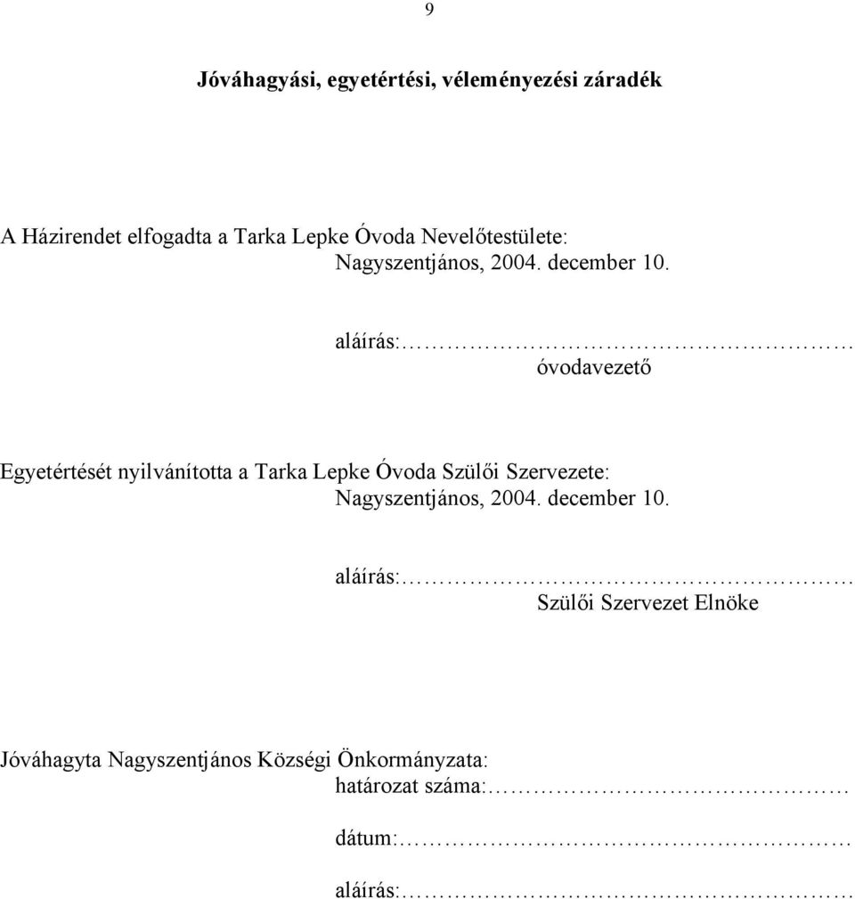 aláírás: óvodavezető Egyetértését nyilvánította a Tarka Lepke Óvoda Szülői Szervezete: