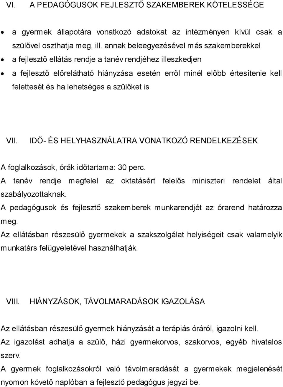 lehetséges a szülőket is VII. IDŐ- ÉS HELYHASZNÁLATRA VONATKOZÓ RENDELKEZÉSEK A foglalkozások, órák időtartama: 30 perc.