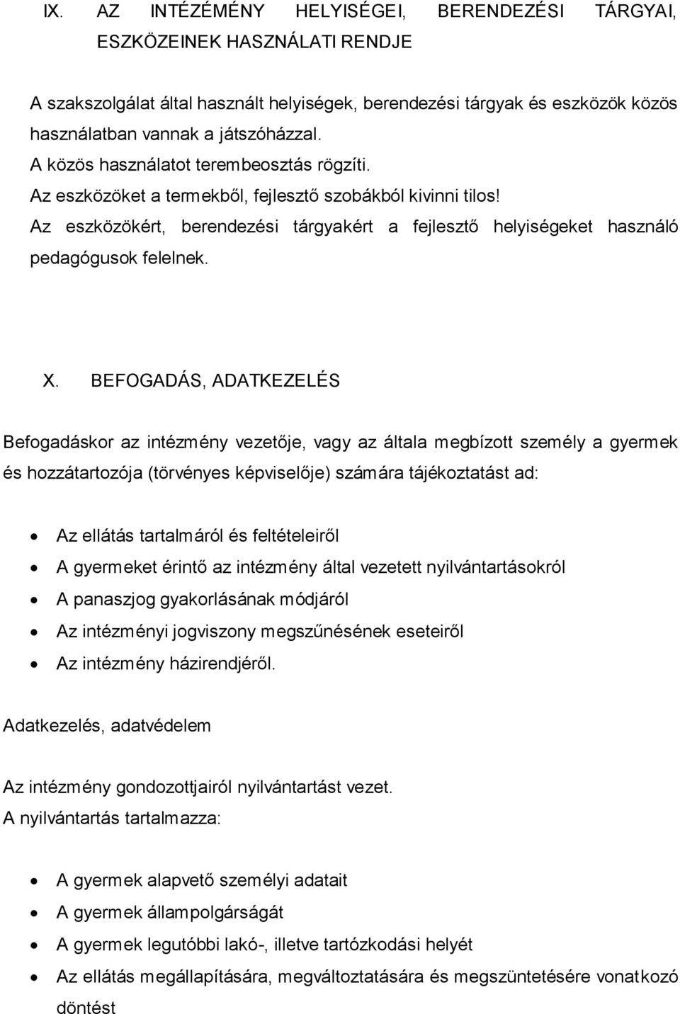 X. BEFOGADÁS, ADATKEZELÉS Befogadáskor az intézmény vezetője, vagy az általa megbízott személy a gyermek és hozzátartozója (törvényes képviselője) számára tájékoztatást ad: Az ellátás tartalmáról és