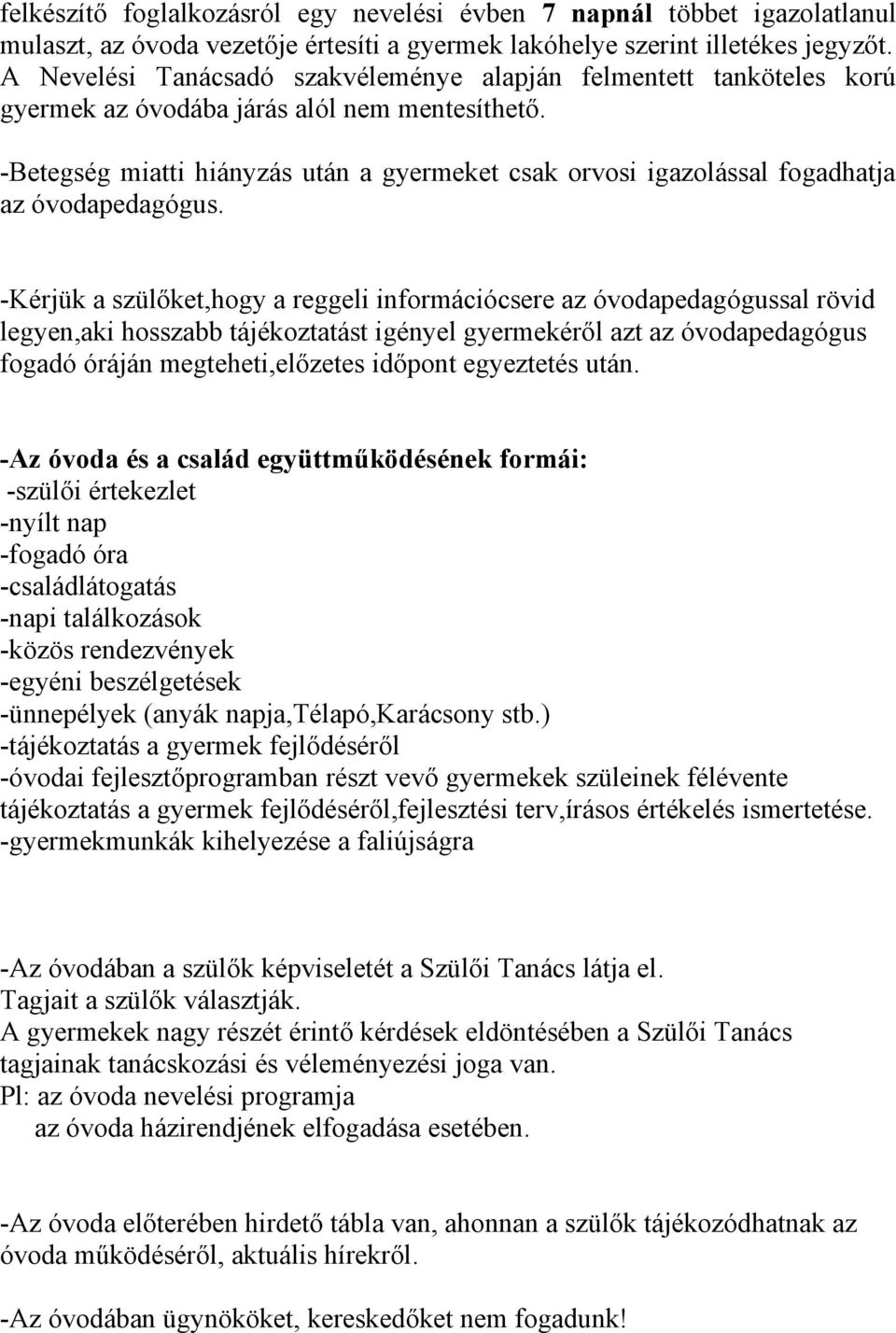 -Betegség miatti hiányzás után a gyermeket csak orvosi igazolással fogadhatja az óvodapedagógus.