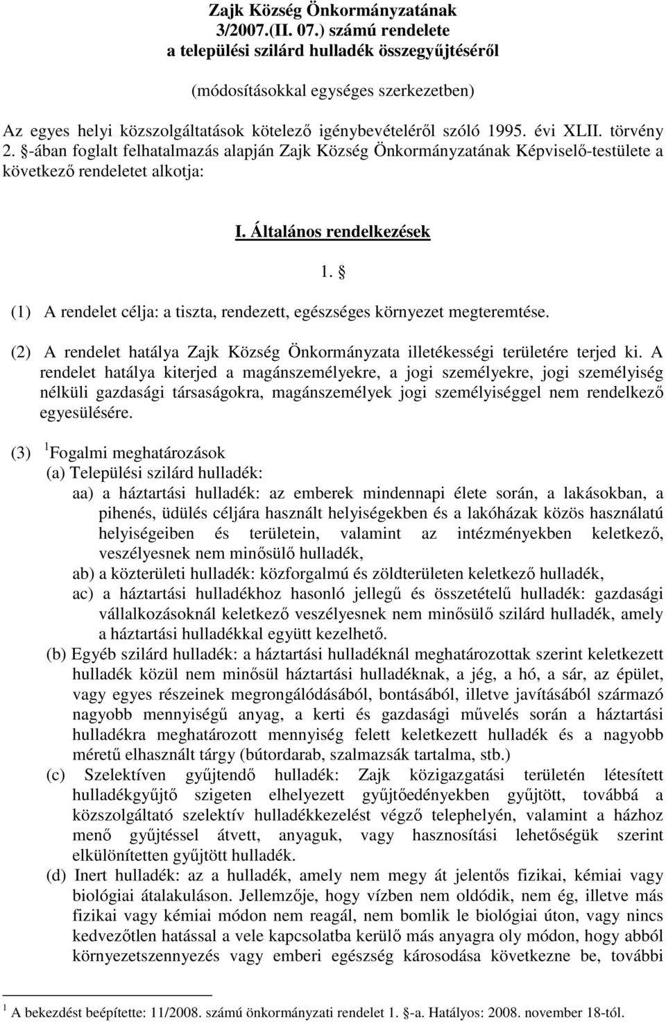 -ában foglalt felhatalmazás alapján Zajk Község Önkormányzatának Képviselı-testülete a következı rendeletet alkotja: I.