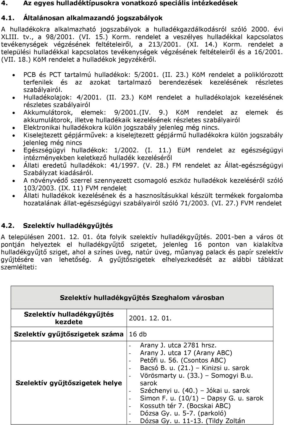 (VII. 18.) KöM rendelet a hulladékok jegyzékéről. PCB és PCT tartalmú hulladékok: 5/2001. (II. 23.